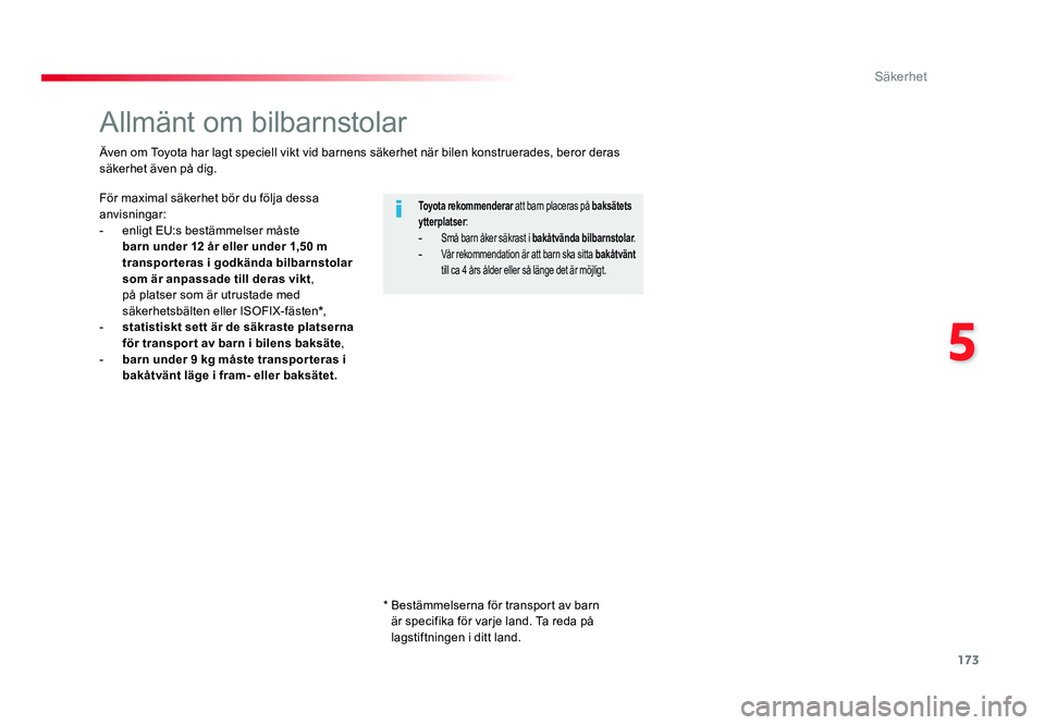 TOYOTA PROACE VERSO 2018 Bruksanvisningar (in Swedish) 173
5
Säkerhet
Spacetourer-VP_sv_Chap05_securite_ed01-2016
Allmänt om bilbarnstolar
För maximal säkerhet bör du följa dessa
anvisningar:
- enligt EU:s bestämmelser måste barn under 12 år el TOYOTA PROACE VERSO 2018 Bruksanvisningar (in Swedish) 173
5
Säkerhet
Spacetourer-VP_sv_Chap05_securite_ed01-2016
Allmänt om bilbarnstolar
För maximal säkerhet bör du följa dessa
anvisningar:
- enligt EU:s bestämmelser måste barn under 12 år el