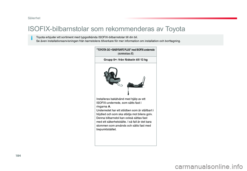 TOYOTA PROACE VERSO 2018 Bruksanvisningar (in Swedish) 184
Säkerhet
Spacetourer-VP_sv_Chap05_securite_ed01-2016
ISOFIX-bilbarnstolar som rekommenderas av Toyota
Toyota erbjuder ett sortiment med typgodkända ISOFIX-bilbarnstolar till din bil.
Se även in TOYOTA PROACE VERSO 2018 Bruksanvisningar (in Swedish) 184
Säkerhet
Spacetourer-VP_sv_Chap05_securite_ed01-2016
ISOFIX-bilbarnstolar som rekommenderas av Toyota
Toyota erbjuder ett sortiment med typgodkända ISOFIX-bilbarnstolar till din bil.
Se även in