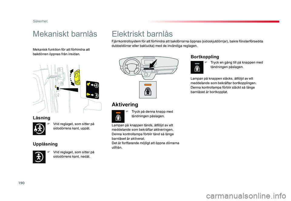 TOYOTA PROACE VERSO 2018 Bruksanvisningar (in Swedish) 190
Säkerhet
Spacetourer-VP_sv_Chap05_securite_ed01-2016
Mekaniskt barnlås
Låsning
Upplåsning
Mekanisk funktion för att förhindra att
bakdörren öppnas från insidan.
Elektriskt barnlås
Fjär TOYOTA PROACE VERSO 2018 Bruksanvisningar (in Swedish) 190
Säkerhet
Spacetourer-VP_sv_Chap05_securite_ed01-2016
Mekaniskt barnlås
Låsning
Upplåsning
Mekanisk funktion för att förhindra att
bakdörren öppnas från insidan.
Elektriskt barnlås
Fjär