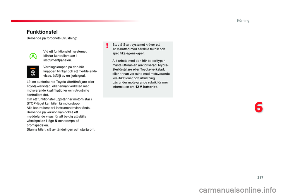 TOYOTA PROACE VERSO 2018 Bruksanvisningar (in Swedish) 217
6
Körning
Spacetourer-VP_sv_Chap06_conduite_ed01-2016
Funktionsfel
Beroende på fordonets utrustning:
Låt en auktoriserad Toyota-åter försäljare eller
Toyota-verkstad, eller annan verkstad m TOYOTA PROACE VERSO 2018 Bruksanvisningar (in Swedish) 217
6
Körning
Spacetourer-VP_sv_Chap06_conduite_ed01-2016
Funktionsfel
Beroende på fordonets utrustning:
Låt en auktoriserad Toyota-åter försäljare eller
Toyota-verkstad, eller annan verkstad m