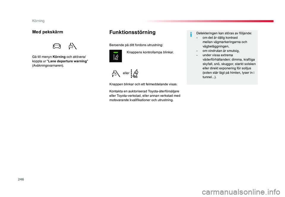 TOYOTA PROACE VERSO 2018 Bruksanvisningar (in Swedish) 246
Körning
Spacetourer-VP_sv_Chap06_conduite_ed01-2016
FunktionsstörningMed pekskärm
Gå till menyn Körning och aktivera/
koppla ur " Lane departure warning "
(Avåkningsvarnaren).
Konta TOYOTA PROACE VERSO 2018 Bruksanvisningar (in Swedish) 246
Körning
Spacetourer-VP_sv_Chap06_conduite_ed01-2016
FunktionsstörningMed pekskärm
Gå till menyn Körning och aktivera/
koppla ur " Lane departure warning "
(Avåkningsvarnaren).
Konta