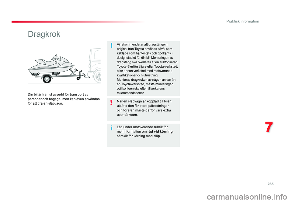 TOYOTA PROACE VERSO 2018 Bruksanvisningar (in Swedish) 265
7
Praktisk information
Spacetourer-VP_sv_Chap07_info-pratiques_ed01-2016
Dragkrok
Din bil är främst avsedd för transport av
personer och bagage, men kan även användas
för att dra en släpv TOYOTA PROACE VERSO 2018 Bruksanvisningar (in Swedish) 265
7
Praktisk information
Spacetourer-VP_sv_Chap07_info-pratiques_ed01-2016
Dragkrok
Din bil är främst avsedd för transport av
personer och bagage, men kan även användas
för att dra en släpv