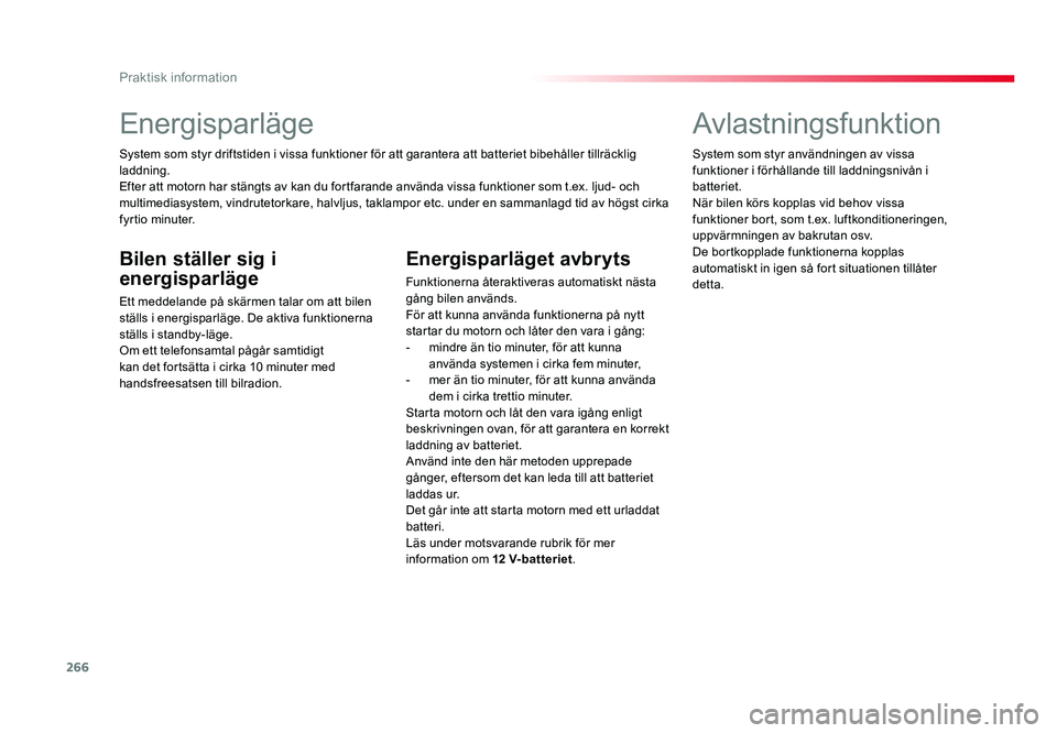 TOYOTA PROACE VERSO 2018 Bruksanvisningar (in Swedish) 266
Praktisk information
Spacetourer-VP_sv_Chap07_info-pratiques_ed01-2016
Energisparläge
System som styr driftstiden i vissa funktioner för att garantera att batteriet bibehåller tillräcklig
lad TOYOTA PROACE VERSO 2018 Bruksanvisningar (in Swedish) 266
Praktisk information
Spacetourer-VP_sv_Chap07_info-pratiques_ed01-2016
Energisparläge
System som styr driftstiden i vissa funktioner för att garantera att batteriet bibehåller tillräcklig
lad