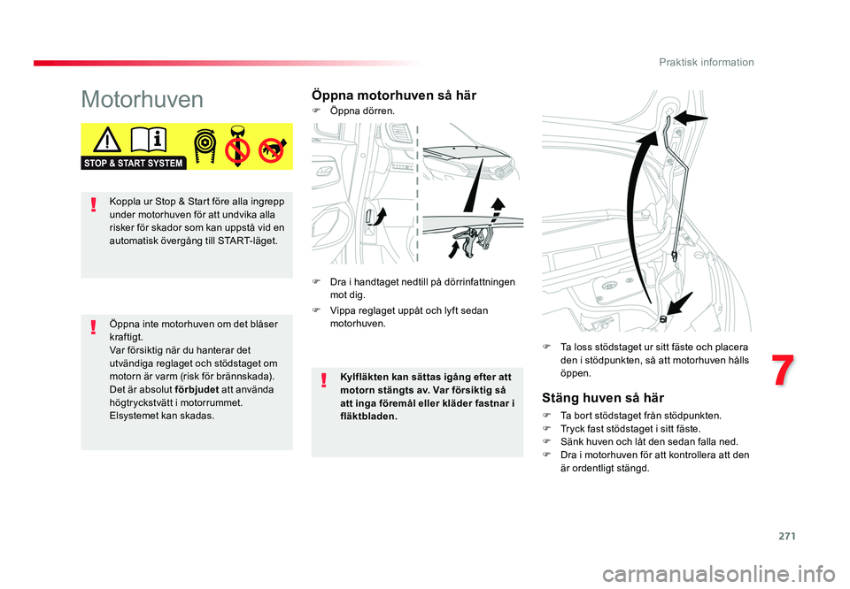 TOYOTA PROACE VERSO 2018 Bruksanvisningar (in Swedish) 271
7
Praktisk information
Spacetourer-VP_sv_Chap07_info-pratiques_ed01-2016
MotorhuvenÖppna motorhuven så härStäng huven så här
F Ta bort stödstaget från stödpunkten.
F Tryck fast stödsta TOYOTA PROACE VERSO 2018 Bruksanvisningar (in Swedish) 271
7
Praktisk information
Spacetourer-VP_sv_Chap07_info-pratiques_ed01-2016
MotorhuvenÖppna motorhuven så härStäng huven så här
F Ta bort stödstaget från stödpunkten.
F Tryck fast stödsta