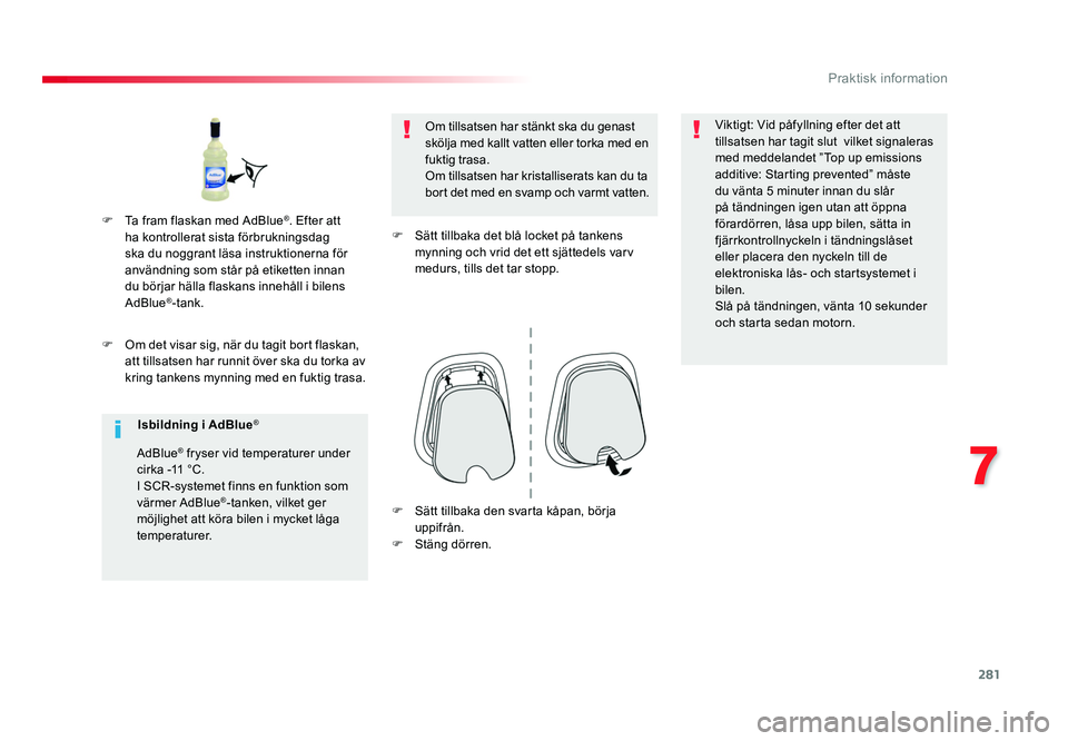 TOYOTA PROACE VERSO 2018 Bruksanvisningar (in Swedish) 281
7
Praktisk information
Spacetourer-VP_sv_Chap07_info-pratiques_ed01-2016
F Om det visar sig, när du tagit bort flaskan, att tillsatsen har runnit över ska du torka av
kring tankens mynning med TOYOTA PROACE VERSO 2018 Bruksanvisningar (in Swedish) 281
7
Praktisk information
Spacetourer-VP_sv_Chap07_info-pratiques_ed01-2016
F Om det visar sig, när du tagit bort flaskan, att tillsatsen har runnit över ska du torka av
kring tankens mynning med