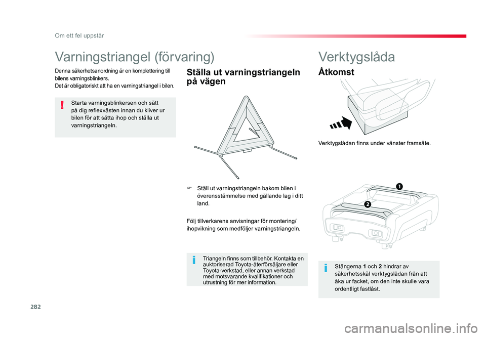 TOYOTA PROACE VERSO 2018 Bruksanvisningar (in Swedish) 282
Om ett fel uppstår
Spacetourer-VP_sv_Chap08_En-cas-de-panne_ed01-2016
Varningstriangel (förvaring)
Starta varningsblinkersen och sätt
på dig reflexvästen innan du kliver ur
bilen för att s TOYOTA PROACE VERSO 2018 Bruksanvisningar (in Swedish) 282
Om ett fel uppstår
Spacetourer-VP_sv_Chap08_En-cas-de-panne_ed01-2016
Varningstriangel (förvaring)
Starta varningsblinkersen och sätt
på dig reflexvästen innan du kliver ur
bilen för att s
