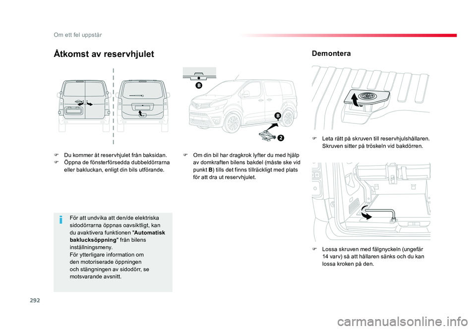 TOYOTA PROACE VERSO 2018 Bruksanvisningar (in Swedish) 292
Om ett fel uppstår
Spacetourer-VP_sv_Chap08_En-cas-de-panne_ed01-2016
F Du kommer åt reservhjulet från baksidan.
F Öppna de fönsterförsedda dubbeldörrarna
eller bakluckan, enligt din bils TOYOTA PROACE VERSO 2018 Bruksanvisningar (in Swedish) 292
Om ett fel uppstår
Spacetourer-VP_sv_Chap08_En-cas-de-panne_ed01-2016
F Du kommer åt reservhjulet från baksidan.
F Öppna de fönsterförsedda dubbeldörrarna
eller bakluckan, enligt din bils