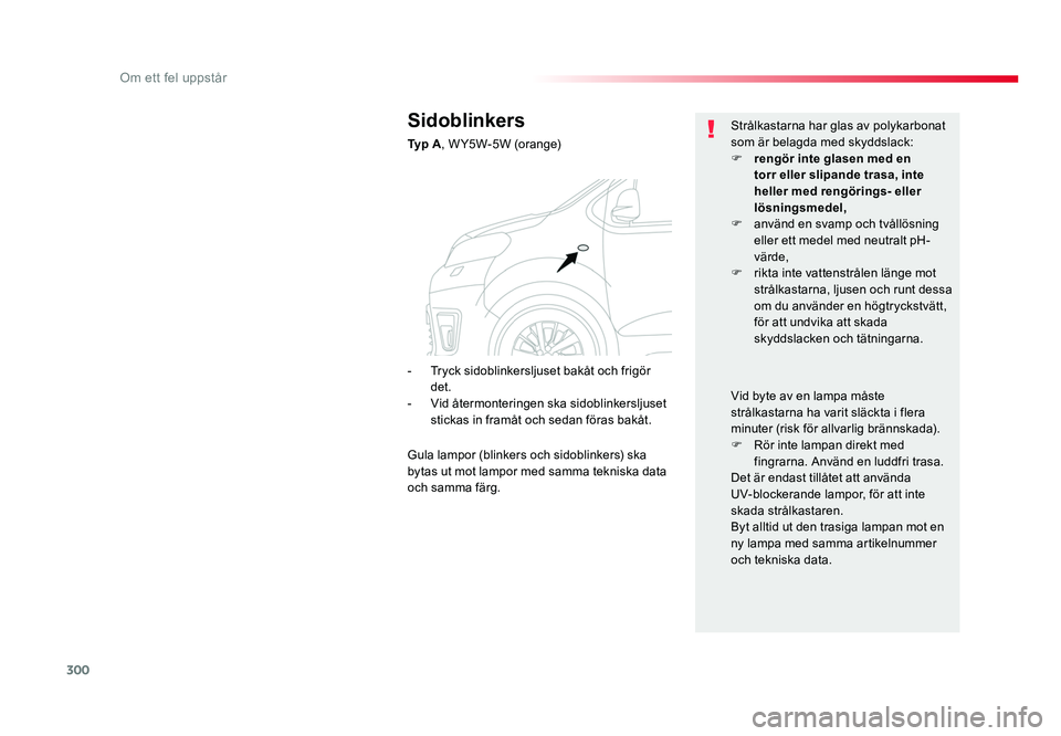 TOYOTA PROACE VERSO 2018 Bruksanvisningar (in Swedish) 300
Om ett fel uppstår
Spacetourer-VP_sv_Chap08_En-cas-de-panne_ed01-2016
Sidoblinkers
Ty p A, W Y5W-5W (orange) Strålkastarna har glas av polykarbonat
som är belagda med skyddslack:
F
rengör i TOYOTA PROACE VERSO 2018 Bruksanvisningar (in Swedish) 300
Om ett fel uppstår
Spacetourer-VP_sv_Chap08_En-cas-de-panne_ed01-2016
Sidoblinkers
Ty p A, W Y5W-5W (orange) Strålkastarna har glas av polykarbonat
som är belagda med skyddslack:
F
rengör i