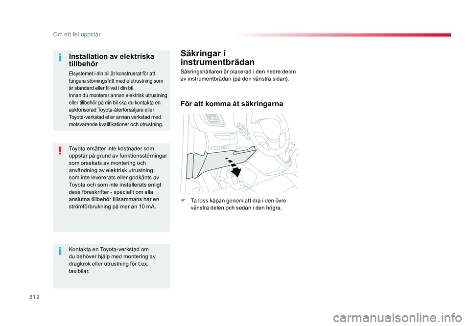 TOYOTA PROACE VERSO 2018 Bruksanvisningar (in Swedish) 312
Om ett fel uppstår
Spacetourer-VP_sv_Chap08_En-cas-de-panne_ed01-2016
Toyota ersätter inte kostnader som
uppstår på grund av funktionsstörningar
som orsakats av montering och
användning a TOYOTA PROACE VERSO 2018 Bruksanvisningar (in Swedish) 312
Om ett fel uppstår
Spacetourer-VP_sv_Chap08_En-cas-de-panne_ed01-2016
Toyota ersätter inte kostnader som
uppstår på grund av funktionsstörningar
som orsakats av montering och
användning a