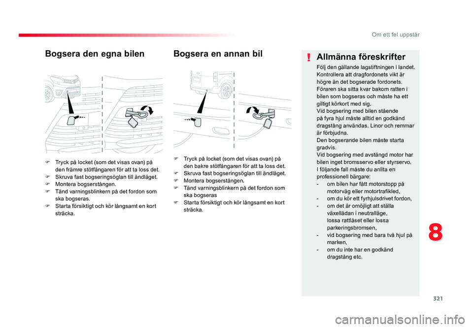 TOYOTA PROACE VERSO 2018 Bruksanvisningar (in Swedish) 321
8
Om ett fel uppstår
Spacetourer-VP_sv_Chap08_En-cas-de-panne_ed01-2016
F Tryck på locket (som det visas ovan) på den främre stötfångaren för att ta loss det.
F Skruva fast bogseringsögl TOYOTA PROACE VERSO 2018 Bruksanvisningar (in Swedish) 321
8
Om ett fel uppstår
Spacetourer-VP_sv_Chap08_En-cas-de-panne_ed01-2016
F Tryck på locket (som det visas ovan) på den främre stötfångaren för att ta loss det.
F Skruva fast bogseringsögl
