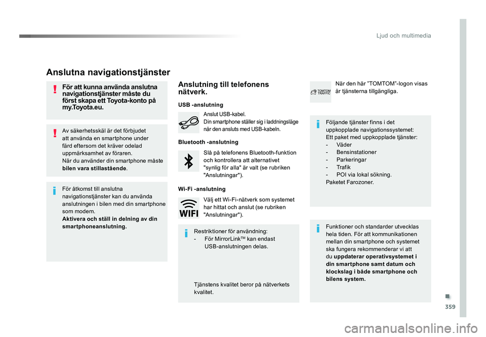 TOYOTA PROACE VERSO 2018 Bruksanvisningar (in Swedish) .
359
Ljud och multimedia
Spacetourer-VP_sv_Chap10b_NAC-1_ed01-2016
Av säkerhetsskäl är det förbjudet
att använda en smartphone under
färd eftersom det kräver odelad
uppmärksamhet av förar TOYOTA PROACE VERSO 2018 Bruksanvisningar (in Swedish) .
359
Ljud och multimedia
Spacetourer-VP_sv_Chap10b_NAC-1_ed01-2016
Av säkerhetsskäl är det förbjudet
att använda en smartphone under
färd eftersom det kräver odelad
uppmärksamhet av förar