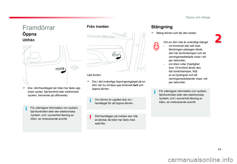 TOYOTA PROACE VERSO 2018 Bruksanvisningar (in Swedish) 65
2
Öppna och stänga
Spacetourer-VP_sv_Chap02_ouvertures_ed01-2016
Framdörrar
Öppna
Utifrån
F Dra i det invändiga öppningsreglaget på en dörr när du vill låsa upp fordonet helt och
öpp TOYOTA PROACE VERSO 2018 Bruksanvisningar (in Swedish) 65
2
Öppna och stänga
Spacetourer-VP_sv_Chap02_ouvertures_ed01-2016
Framdörrar
Öppna
Utifrån
F Dra i det invändiga öppningsreglaget på en dörr när du vill låsa upp fordonet helt och
öpp