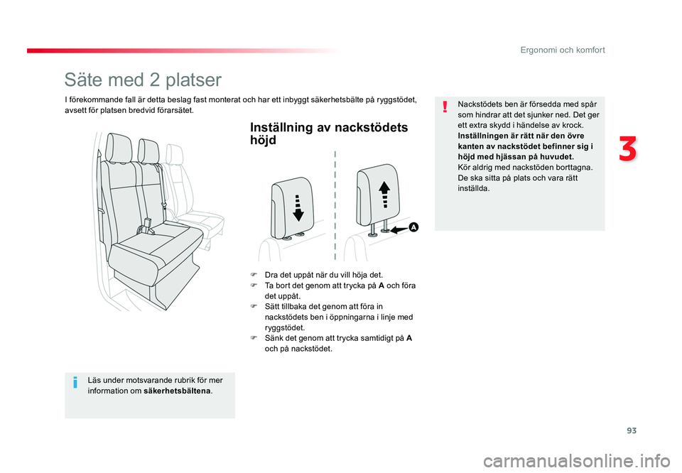 TOYOTA PROACE VERSO 2018 Bruksanvisningar (in Swedish) 93
3
Ergonomi och komfort
Spacetourer-VP_sv_Chap03_ergonomie-et-confort_ed01-2016
Inställning av nackstödets
höjd
F Dra det uppåt när du vill höja det.
F Ta bort det genom att trycka på A oc TOYOTA PROACE VERSO 2018 Bruksanvisningar (in Swedish) 93
3
Ergonomi och komfort
Spacetourer-VP_sv_Chap03_ergonomie-et-confort_ed01-2016
Inställning av nackstödets
höjd
F Dra det uppåt när du vill höja det.
F Ta bort det genom att trycka på A oc