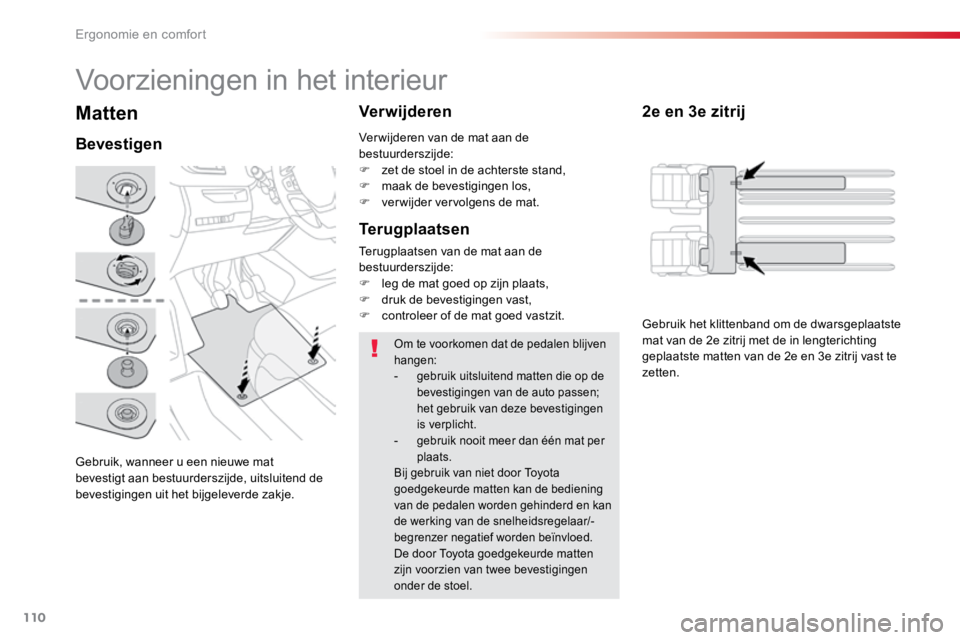 TOYOTA PROACE VERSO 2018 Instructieboekje (in Dutch) 110
ProaceVerso_nl_Chap03_ergonomie-et-confort_ed01-2016
Matten
Gebruik, wanneer u een nieuwe mat
bevestigt aan bestuurderszijde, uitsluitend de
bevestigingen uit het bijgeleverde zakje.
BevestigenV TOYOTA PROACE VERSO 2018 Instructieboekje (in Dutch) 110
ProaceVerso_nl_Chap03_ergonomie-et-confort_ed01-2016
Matten
Gebruik, wanneer u een nieuwe mat
bevestigt aan bestuurderszijde, uitsluitend de
bevestigingen uit het bijgeleverde zakje.
BevestigenV