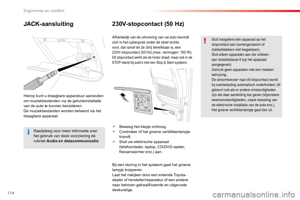 TOYOTA PROACE VERSO 2018 Instructieboekje (in Dutch) 114
ProaceVerso_nl_Chap03_ergonomie-et-confort_ed01-2016
JACK-aansluiting230V-stopcontact (50 Hz)
Hierop kunt u draagbare apparatuur aansluiten
om muziekbestanden via de geluidsinstallatie
van de au TOYOTA PROACE VERSO 2018 Instructieboekje (in Dutch) 114
ProaceVerso_nl_Chap03_ergonomie-et-confort_ed01-2016
JACK-aansluiting230V-stopcontact (50 Hz)
Hierop kunt u draagbare apparatuur aansluiten
om muziekbestanden via de geluidsinstallatie
van de au