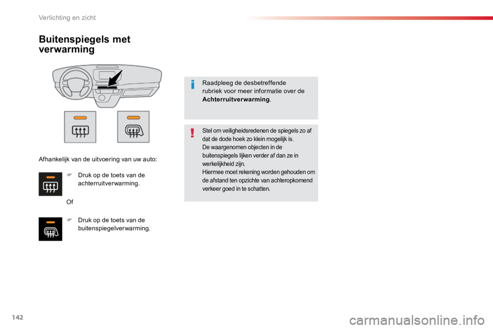 TOYOTA PROACE VERSO 2018 Instructieboekje (in Dutch) 142
ProaceVerso_nl_Chap04_eclairage-et-visibilite_ed01-2016
Buitenspiegels met
ver warming
Of
Stel om veiligheidsredenen de spiegels zo af
dat de dode hoek zo klein mogelijk is.
De waargenomen objec TOYOTA PROACE VERSO 2018 Instructieboekje (in Dutch) 142
ProaceVerso_nl_Chap04_eclairage-et-visibilite_ed01-2016
Buitenspiegels met
ver warming
Of
Stel om veiligheidsredenen de spiegels zo af
dat de dode hoek zo klein mogelijk is.
De waargenomen objec