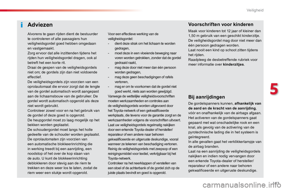 TOYOTA PROACE VERSO 2018 Instructieboekje (in Dutch) 167
ProaceVerso_nl_Chap05_securite_ed01-2016
Adviezen
Bij aanrijdingen
De gordelspanners kunnen, afhankelijk van
de aard en de kracht van de aanrijding,
vóór en onafhankelijk van de airbags afgaan TOYOTA PROACE VERSO 2018 Instructieboekje (in Dutch) 167
ProaceVerso_nl_Chap05_securite_ed01-2016
Adviezen
Bij aanrijdingen
De gordelspanners kunnen, afhankelijk van
de aard en de kracht van de aanrijding,
vóór en onafhankelijk van de airbags afgaan
