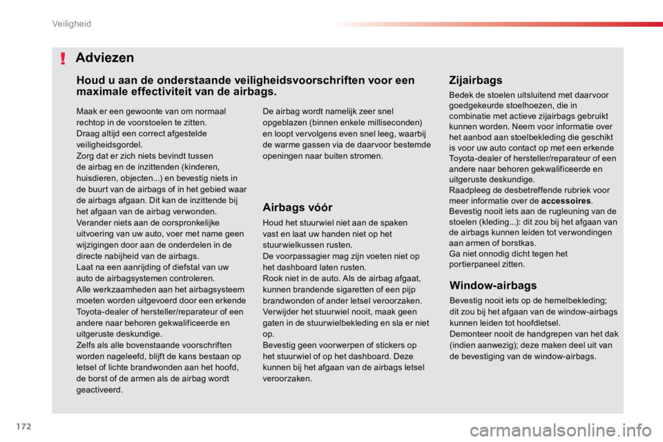 TOYOTA PROACE VERSO 2018 Instructieboekje (in Dutch) 172
ProaceVerso_nl_Chap05_securite_ed01-2016
Maak er een gewoonte van om normaal
rechtop in de voorstoelen te zitten.
Draag altijd een correct afgestelde
veiligheidsgordel.
Zorg dat er zich niets be TOYOTA PROACE VERSO 2018 Instructieboekje (in Dutch) 172
ProaceVerso_nl_Chap05_securite_ed01-2016
Maak er een gewoonte van om normaal
rechtop in de voorstoelen te zitten.
Draag altijd een correct afgestelde
veiligheidsgordel.
Zorg dat er zich niets be