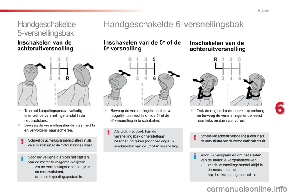 TOYOTA PROACE VERSO 2018 Instructieboekje (in Dutch) 203
ProaceVerso_nl_Chap06_conduite_ed01-2016
Schakel de achteruitversnelling alleen in als
de auto stilstaat en de motor stationair draait.
Voor uw veiligheid en om het starten
van de motor te verge TOYOTA PROACE VERSO 2018 Instructieboekje (in Dutch) 203
ProaceVerso_nl_Chap06_conduite_ed01-2016
Schakel de achteruitversnelling alleen in als
de auto stilstaat en de motor stationair draait.
Voor uw veiligheid en om het starten
van de motor te verge
