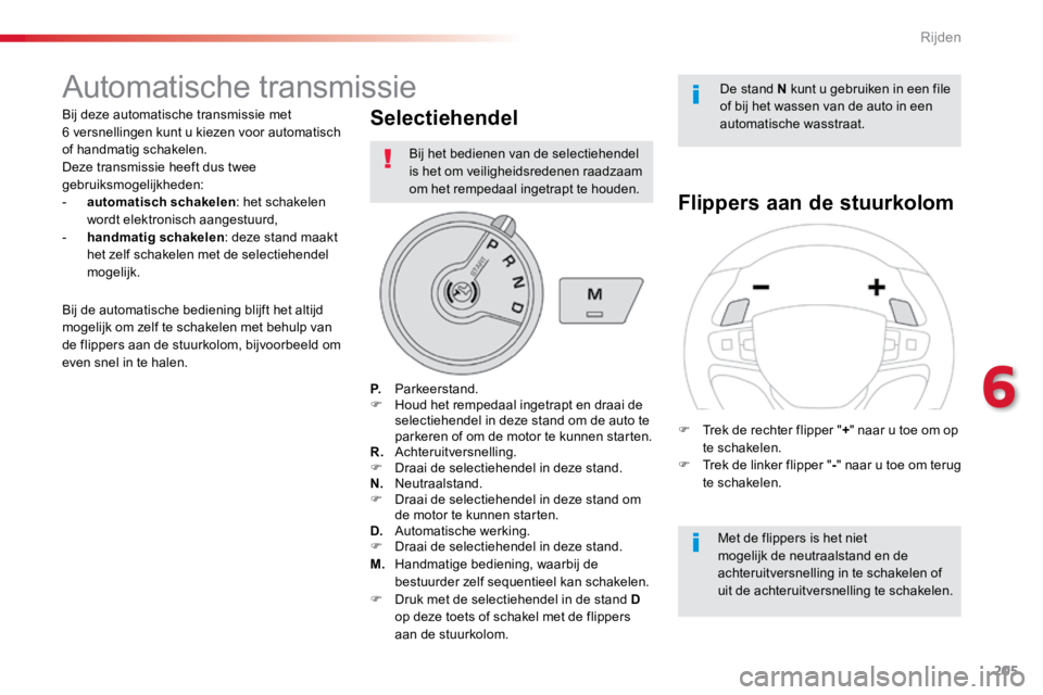 TOYOTA PROACE VERSO 2018 Instructieboekje (in Dutch) 205
ProaceVerso_nl_Chap06_conduite_ed01-2016
Automatische transmissie
Bij deze automatische transmissie met
6 versnellingen kunt u kiezen voor automatisch
of handmatig schakelen.
Deze transmissie h TOYOTA PROACE VERSO 2018 Instructieboekje (in Dutch) 205
ProaceVerso_nl_Chap06_conduite_ed01-2016
Automatische transmissie
Bij deze automatische transmissie met
6 versnellingen kunt u kiezen voor automatisch
of handmatig schakelen.
Deze transmissie h