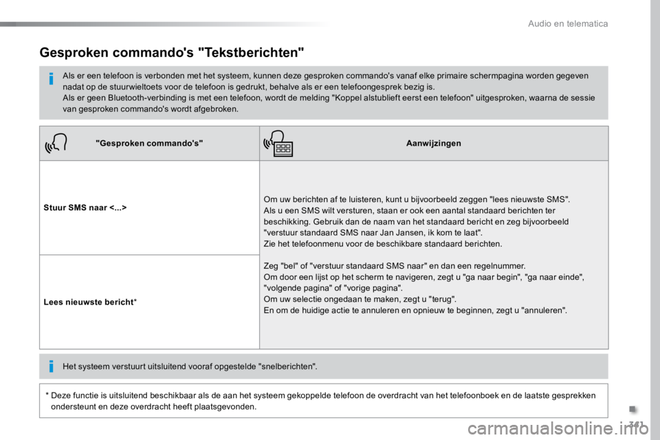 TOYOTA PROACE VERSO 2018  Instructieboekje (in Dutch) 341
ProaceVerso_nl_Chap10b_NAC-1_ed01-2016
"Gesproken commando's"Aanwijzingen
Stuur SMS naar <...> Om uw berichten af te luisteren, kunt u bijvoorbeeld zeggen "lees nieuwste SMS". 