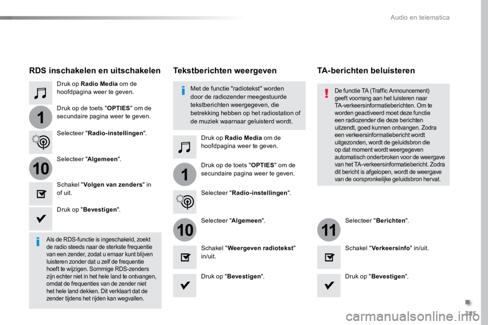 TOYOTA PROACE VERSO 2018  Instructieboekje (in Dutch) 385
1
110
1011
ProaceVerso_nl_Chap10b_NAC-1_ed01-2016
Druk op Radio Media om de 
hoofdpagina weer te geven.
Druk op Radio Media om de 
hoofdpagina weer te geven.
Druk op de toets "
OPTIES" om 
