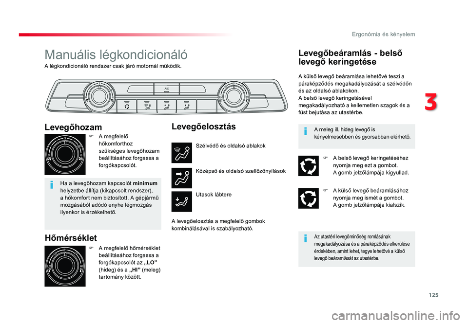 TOYOTA PROACE VERSO 2018 Kezelési útmutató (in Hungarian) 125
Spacetourer-VP_hu_Chap03_ergonomie-et-confort_ed01-2016
A légkondicionáló rendszer csak járó motornál működik.
Manuális légkondicionáló
Hőmérséklet
F A megfelelő hőmérséklet be TOYOTA PROACE VERSO 2018 Kezelési útmutató (in Hungarian) 125
Spacetourer-VP_hu_Chap03_ergonomie-et-confort_ed01-2016
A légkondicionáló rendszer csak járó motornál működik.
Manuális légkondicionáló
Hőmérséklet
F A megfelelő hőmérséklet be