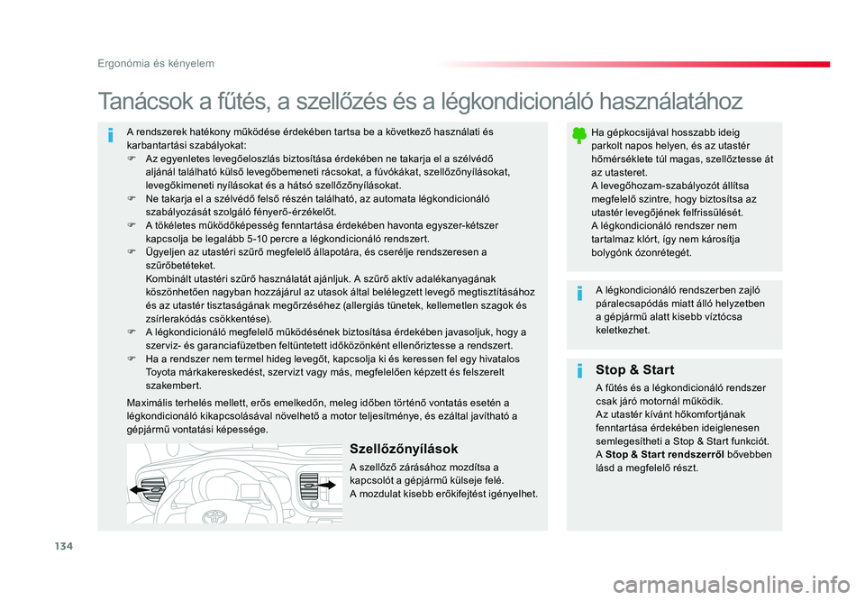 TOYOTA PROACE VERSO 2018 Kezelési útmutató (in Hungarian) 134
Spacetourer-VP_hu_Chap03_ergonomie-et-confort_ed01-2016
A rendszerek hatékony működése érdekében tartsa be a következő használati és karbantartási szabályokat:F Az egyenletes levegőe TOYOTA PROACE VERSO 2018 Kezelési útmutató (in Hungarian) 134
Spacetourer-VP_hu_Chap03_ergonomie-et-confort_ed01-2016
A rendszerek hatékony működése érdekében tartsa be a következő használati és karbantartási szabályokat:F Az egyenletes levegőe