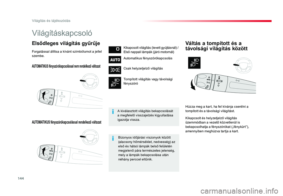 TOYOTA PROACE VERSO 2018  Kezelési útmutató (in Hungarian) 144
Spacetourer-VP_hu_Chap04_eclairage-et-visibilite_ed01-2016
AUTOMATIKUS fényszórókapcsolással nem rendelkező változat
AUTOMATIKUS fényszórókapcsolással rendelkező változat
Elsődleges v