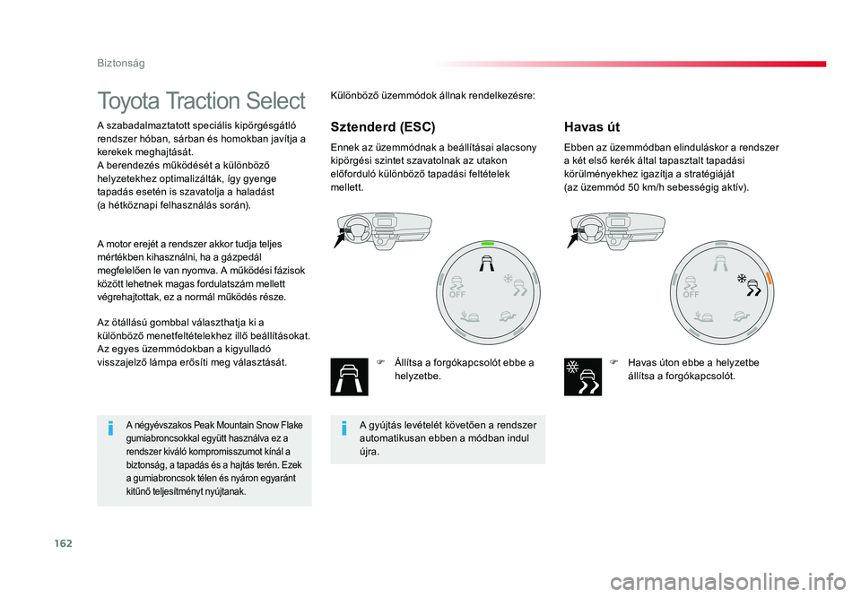 TOYOTA PROACE VERSO 2018 Kezelési útmutató (in Hungarian) 162
Spacetourer-VP_hu_Chap05_securite_ed01-2016
Toyota Traction Select
A szabadalmaztatott speciális kipörgésgátló rendszer hóban, sárban és homokban javítja a kerekek meghajtását.A berende TOYOTA PROACE VERSO 2018 Kezelési útmutató (in Hungarian) 162
Spacetourer-VP_hu_Chap05_securite_ed01-2016
Toyota Traction Select
A szabadalmaztatott speciális kipörgésgátló rendszer hóban, sárban és homokban javítja a kerekek meghajtását.A berende