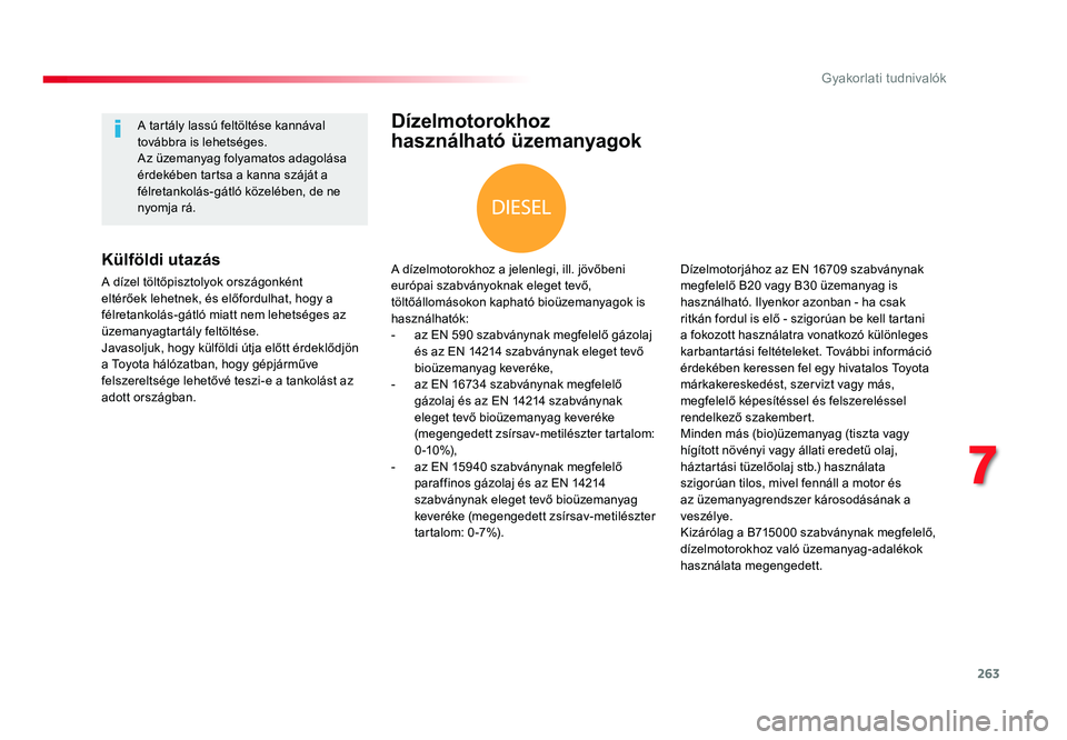 TOYOTA PROACE VERSO 2018 Kezelési útmutató (in Hungarian) 263
Spacetourer-VP_hu_Chap07_info-pratiques_ed01-2016
Dízelmotorokhoz
használható üzemanyagok
A dízelmotorokhoz a jelenlegi, ill. jövőbeni európai szabványoknak eleget tevő, töltőállomá TOYOTA PROACE VERSO 2018 Kezelési útmutató (in Hungarian) 263
Spacetourer-VP_hu_Chap07_info-pratiques_ed01-2016
Dízelmotorokhoz
használható üzemanyagok
A dízelmotorokhoz a jelenlegi, ill. jövőbeni európai szabványoknak eleget tevő, töltőállomá