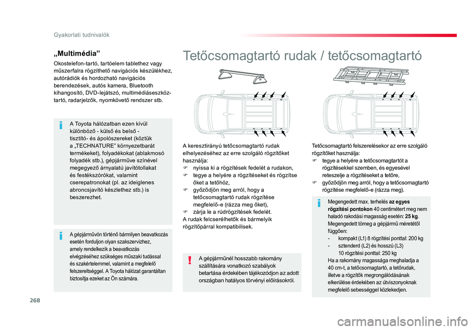 TOYOTA PROACE VERSO 2018 Kezelési útmutató (in Hungarian) 268
Spacetourer-VP_hu_Chap07_info-pratiques_ed01-2016
A Toyota hálózatban ezen kívül különböző - külső és belső - tisztító- és ápolószereket (köztük a „TECHNATURE” környezetbar TOYOTA PROACE VERSO 2018 Kezelési útmutató (in Hungarian) 268
Spacetourer-VP_hu_Chap07_info-pratiques_ed01-2016
A Toyota hálózatban ezen kívül különböző - külső és belső - tisztító- és ápolószereket (köztük a „TECHNATURE” környezetbar