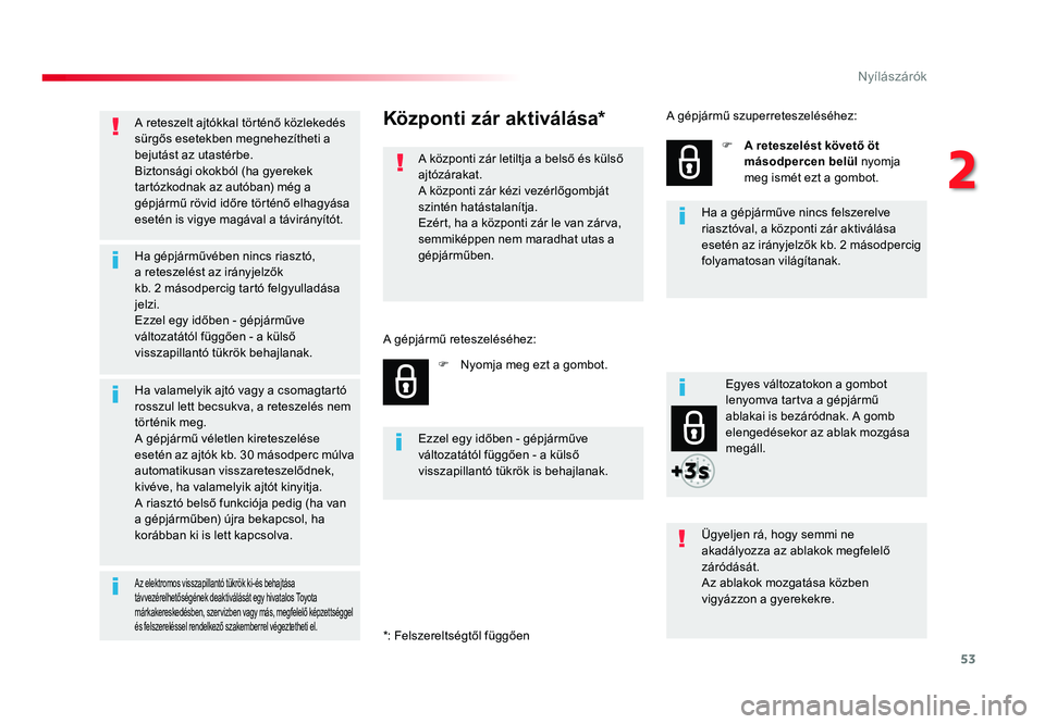 TOYOTA PROACE VERSO 2018 Kezelési útmutató (in Hungarian) 53
Spacetourer-VP_hu_Chap02_ouvertures_ed01-2016
A reteszelt ajtókkal történő közlekedés sürgős esetekben megnehezítheti a bejutást az utastérbe.Biztonsági okokból (ha gyerekek tartózkod TOYOTA PROACE VERSO 2018 Kezelési útmutató (in Hungarian) 53
Spacetourer-VP_hu_Chap02_ouvertures_ed01-2016
A reteszelt ajtókkal történő közlekedés sürgős esetekben megnehezítheti a bejutást az utastérbe.Biztonsági okokból (ha gyerekek tartózkod