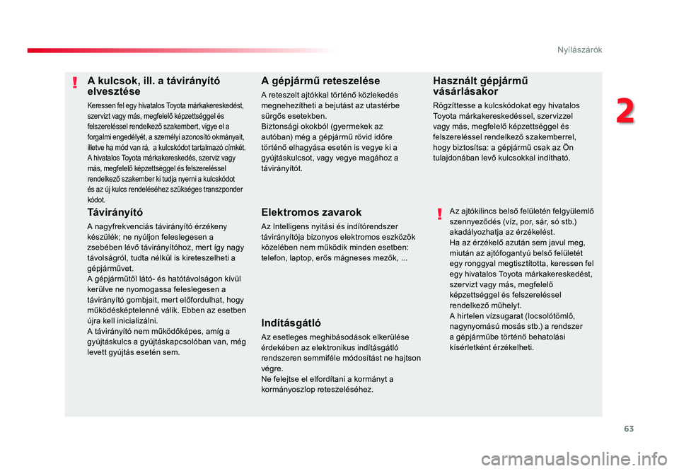 TOYOTA PROACE VERSO 2018  Kezelési útmutató (in Hungarian) 63
Spacetourer-VP_hu_Chap02_ouvertures_ed01-2016
A kulcsok, ill. a távirányító elvesztése
Keressen fel egy hivatalos Toyota márkakereskedést, szervizt vagy más, megfelelő képzettséggel és 