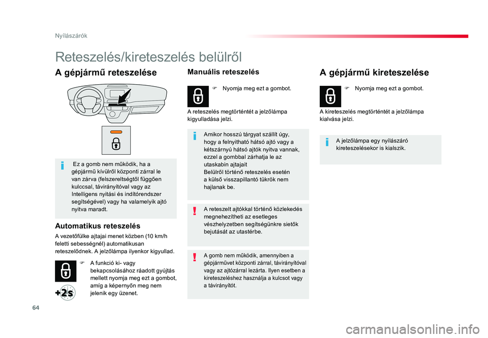TOYOTA PROACE VERSO 2018  Kezelési útmutató (in Hungarian) 64
Spacetourer-VP_hu_Chap02_ouvertures_ed01-2016
A gépjármű reteszelése
 Ez a gomb nem működik, ha a gépjármű kívülről központi zárral le van zárva (felszereltségtől függően kulccsa