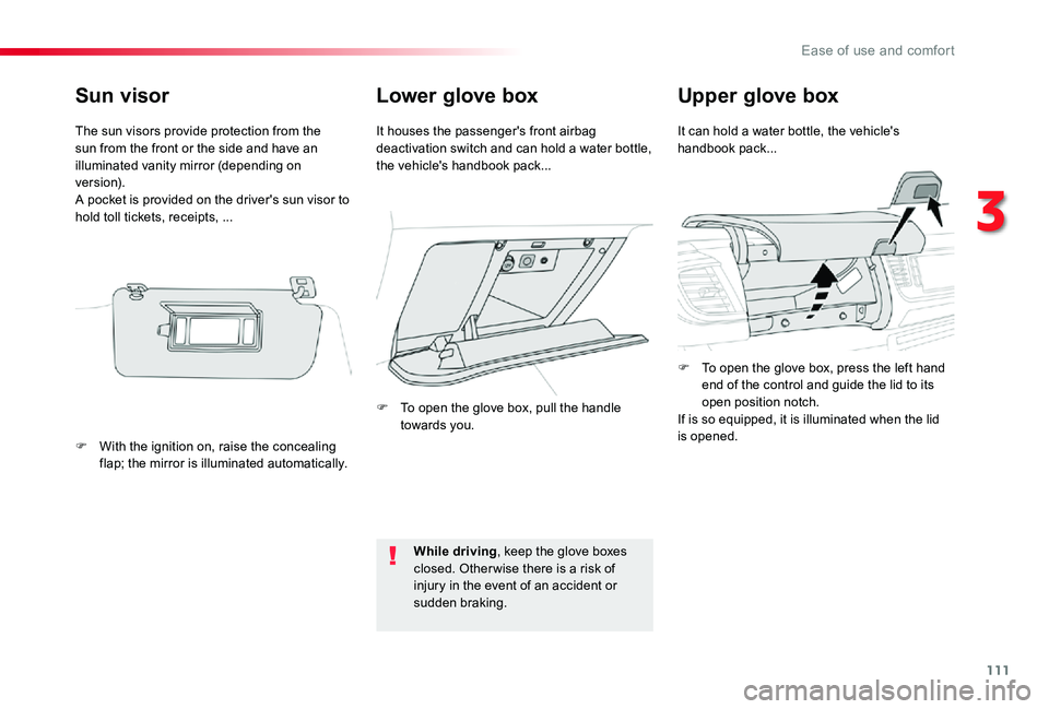 TOYOTA PROACE VERSO 2019  Owners Manual 111
Lower glove boxUpper glove box
It can hold a water bottle, the vehicle's handbook pack...It houses the passenger's front airbag deactivation switch and can hold a water bottle, the vehicle