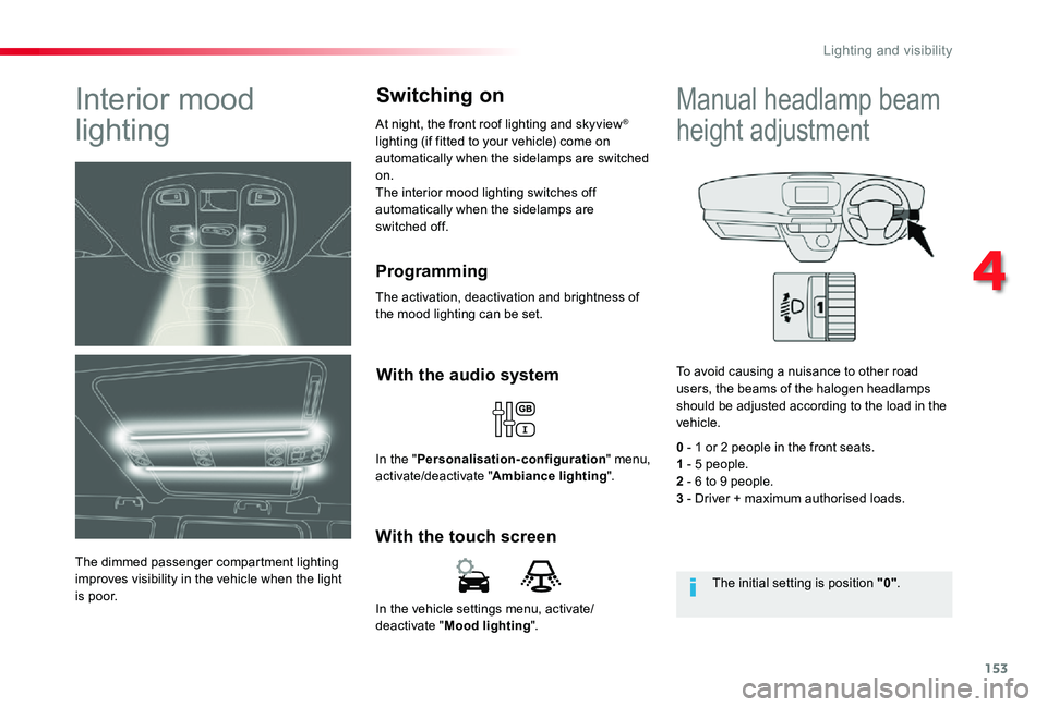 TOYOTA PROACE VERSO 2019  Owners Manual 153
In the vehicle settings menu, activate/deactivate "Mood lighting".
With the touch screen
With the audio system
In the "Personalisation-configuration" menu, activate/deactivate "