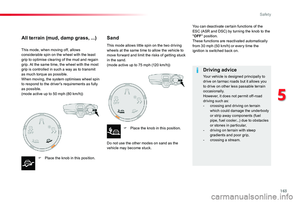 TOYOTA PROACE VERSO 2019  Owners Manual 163
This mode, when moving off, allows considerable spin on the wheel with the least grip to optimise clearing of the mud and regain grip. At the same time, the wheel with the most grip is controlled 