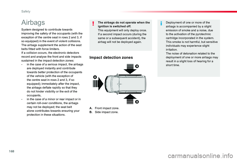 TOYOTA PROACE VERSO 2019  Owners Manual 168
Airbags
System designed to contribute towards improving the safety of the occupants (with the exception of the centre seat in rows 2 and 3, if so equipped) in the event of violent collisions. The 