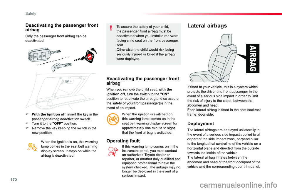 TOYOTA PROACE VERSO 2019  Owners Manual 170
Deactivating the passenger front airbag
Only the passenger front airbag can be deactivated.
When the ignition is on, this warning lamp comes in the seat belt warning display screen. It stays on wh