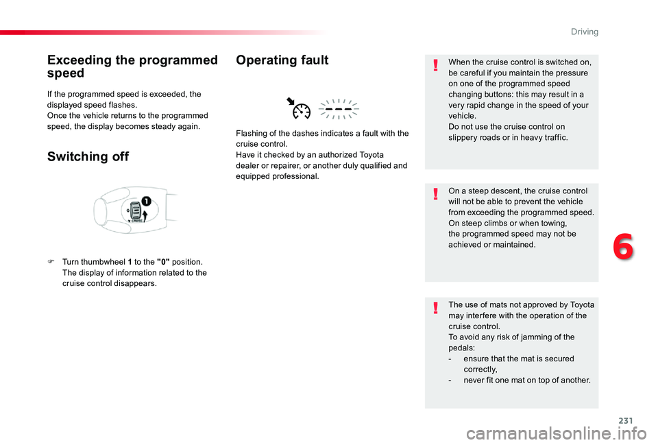 TOYOTA PROACE VERSO 2019 Owners Manual 231
Exceeding the programmed
speed
If the programmed speed is exceeded, the displayed speed flashes.Once the vehicle returns to the programmed speed, the display becomes steady again.
Switching off
F TOYOTA PROACE VERSO 2019 Owners Manual 231
Exceeding the programmed
speed
If the programmed speed is exceeded, the displayed speed flashes.Once the vehicle returns to the programmed speed, the display becomes steady again.
Switching off
F