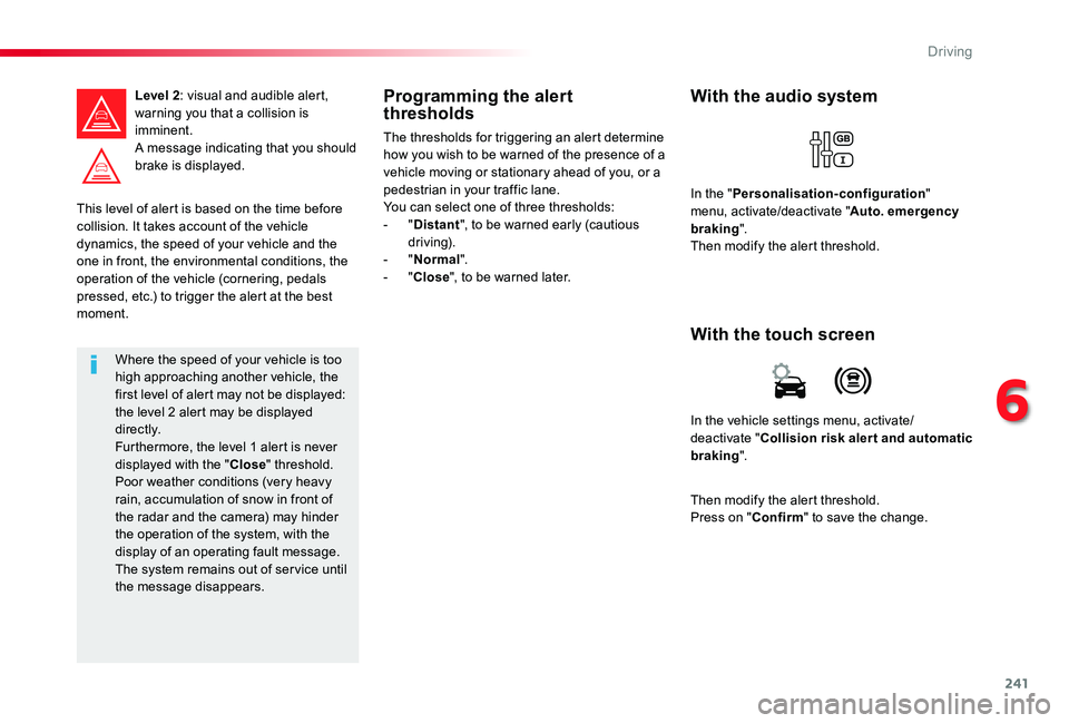 TOYOTA PROACE VERSO 2019 Owners Manual 241
This level of alert is based on the time before collision. It takes account of the vehicle dynamics, the speed of your vehicle and the one in front, the environmental conditions, the operation of TOYOTA PROACE VERSO 2019 Owners Manual 241
This level of alert is based on the time before collision. It takes account of the vehicle dynamics, the speed of your vehicle and the one in front, the environmental conditions, the operation of