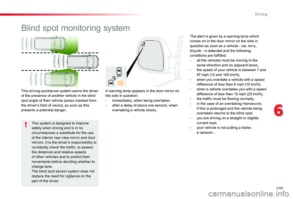 TOYOTA PROACE VERSO 2019 Owners Manual 249
Blind spot monitoring system
A warning lamp appears in the door mirror on the side in question:- immediately, when being overtaken,- after a delay of about one second, when overtaking a vehicle sl TOYOTA PROACE VERSO 2019 Owners Manual 249
Blind spot monitoring system
A warning lamp appears in the door mirror on the side in question:- immediately, when being overtaken,- after a delay of about one second, when overtaking a vehicle sl