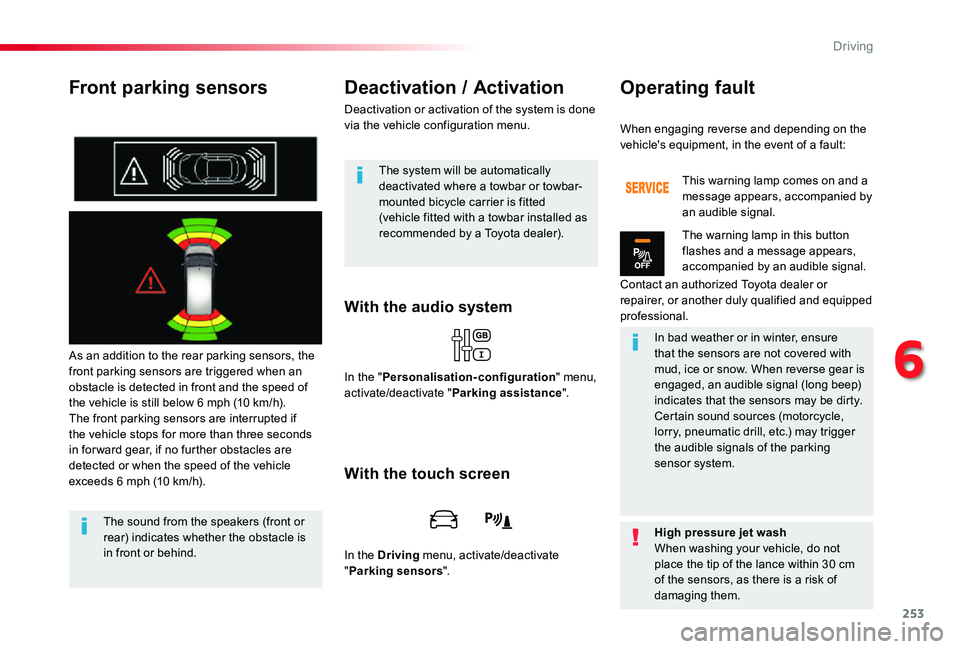 TOYOTA PROACE VERSO 2019 Owners Manual 253
Front parking sensors
As an addition to the rear parking sensors, the front parking sensors are triggered when an obstacle is detected in front and the speed of the vehicle is still below 6 mph (1 TOYOTA PROACE VERSO 2019 Owners Manual 253
Front parking sensors
As an addition to the rear parking sensors, the front parking sensors are triggered when an obstacle is detected in front and the speed of the vehicle is still below 6 mph (1