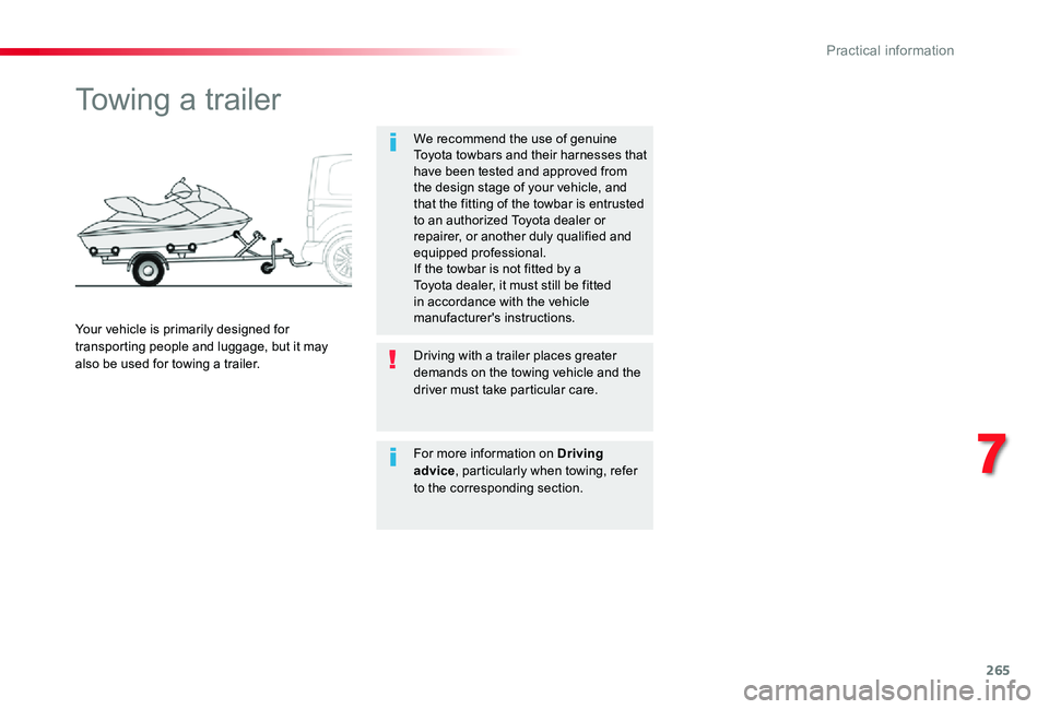 TOYOTA PROACE VERSO 2019 Owners Manual 265
Towing a trailer
We recommend the use of genuine Toyota towbars and their harnesses that have been tested and approved from the design stage of your vehicle, and that the fitting of the towbar is TOYOTA PROACE VERSO 2019 Owners Manual 265
Towing a trailer
We recommend the use of genuine Toyota towbars and their harnesses that have been tested and approved from the design stage of your vehicle, and that the fitting of the towbar is