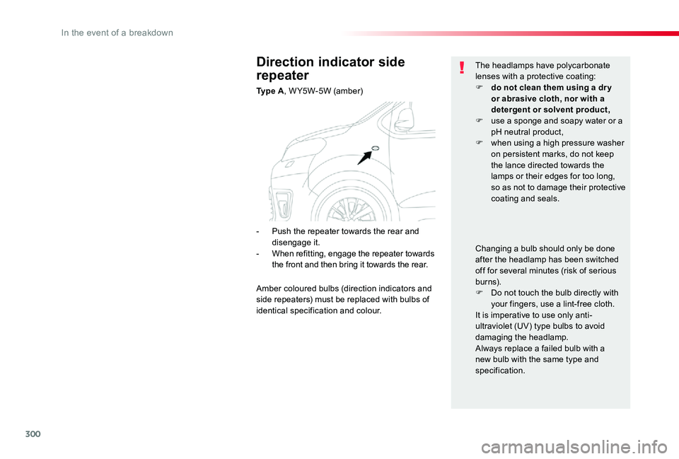 TOYOTA PROACE VERSO 2019 Owners Manual 300
Direction indicator side
repeater
Ty p e A, W Y5W-5W (amber)
The headlamps have polycarbonate lenses with a protective coating:F do not clean them using a dr y or abrasive cloth, nor with a dete TOYOTA PROACE VERSO 2019 Owners Manual 300
Direction indicator side
repeater
Ty p e A, W Y5W-5W (amber)
The headlamps have polycarbonate lenses with a protective coating:F do not clean them using a dr y or abrasive cloth, nor with a dete