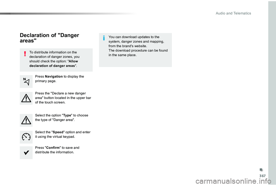 TOYOTA PROACE VERSO 2019  Owners Manual 367
To distribute information on the declaration of danger zones, you should check the option: "Allow declaration of danger areas".
You can download updates to the system, danger zones and map