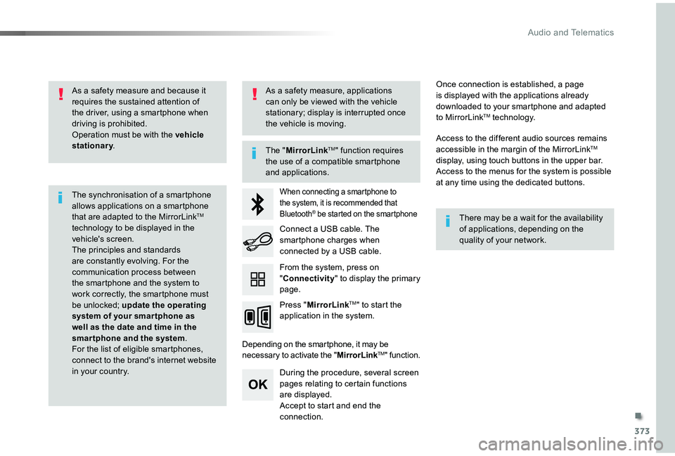 TOYOTA PROACE VERSO 2019 Owners Manual 373
As a safety measure and because it requires the sustained attention of the driver, using a smartphone when driving is prohibited.Operation must be with the vehicle stationary.
The synchronisation TOYOTA PROACE VERSO 2019 Owners Manual 373
As a safety measure and because it requires the sustained attention of the driver, using a smartphone when driving is prohibited.Operation must be with the vehicle stationary.
The synchronisation
