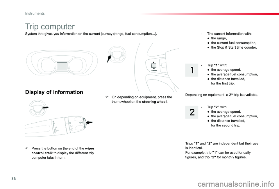TOYOTA PROACE VERSO 2019 Owners Guide 38
System that gives you information on the current journey (range, fuel consumption…).
Trip computer
Display of information
F Press the button on the end of the wiper control stalk to display the d TOYOTA PROACE VERSO 2019 Owners Guide 38
System that gives you information on the current journey (range, fuel consumption…).
Trip computer
Display of information
F Press the button on the end of the wiper control stalk to display the d