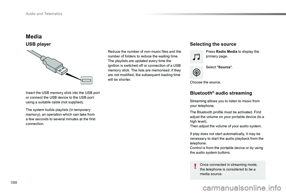 TOYOTA PROACE VERSO 2019  Owners Manual 388
Media
USB playerSelecting the source
Select "Source".
Press Radio Media to display the primary page.
The system builds playlists (in temporary memory), an operation which can take from a f
